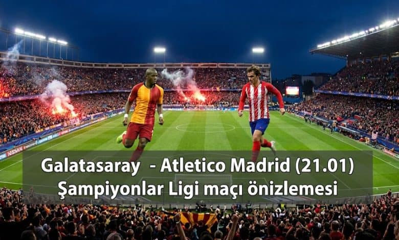 Galatasaray – Atlético Madrid Şampiyonlar Ligi’nde heyecan verici maçın ön izlemesi