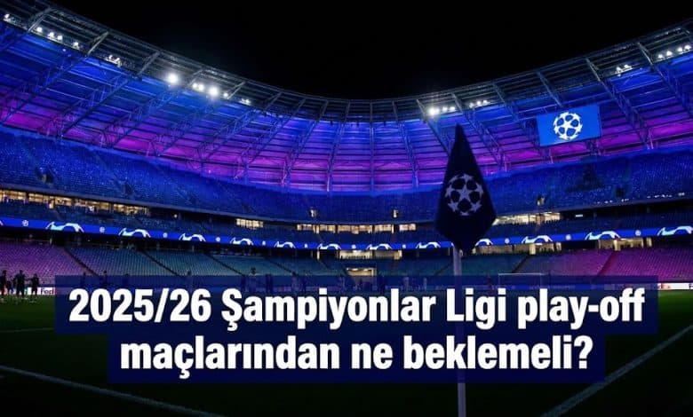202526 Şampiyonlar Ligi play-off maçlarından ne beklenmeli