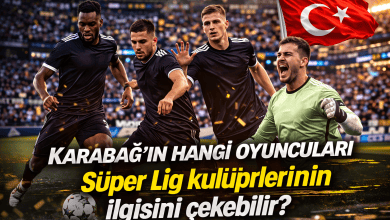 Karabağ’ın hangi oyuncuları Süper Lig kulüplerinin ilgisini çekebilir