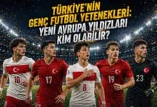 Türkiye’nin Genç Futbol Yetenekleri Yeni Avrupa Yıldızları Kim Olabilir